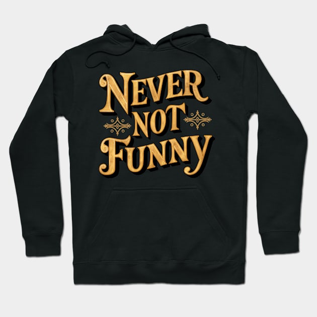 Never Not Funny Hoodie by Abdulkakl